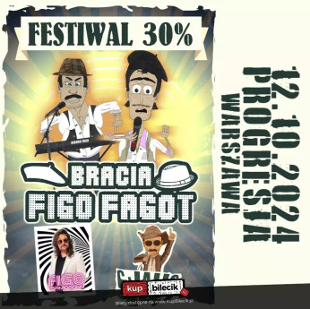 Warszawa Wydarzenie Koncert Bracia Figo Fagot, Cjalis oraz Figo i Samogony zapraszają na "Festiwal na bogatości 30%"!