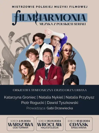 „GRONIEC, NYKIEL, PRZYBYSZ, ROGUCKI, TYSZKOWSKI I MUZYKA Z POLSKICH SERIALI – FILMHARMONIA”