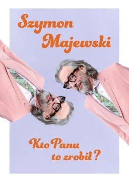 Warszawa Wydarzenie Stand-up Szymon Majewski – Kto panu to zrobił?