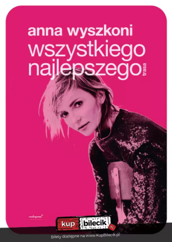 Warszawa Wydarzenie Koncert Ania Wyszkoni w Nowej trasie koncertowej "Wszystkiego najlepszego"