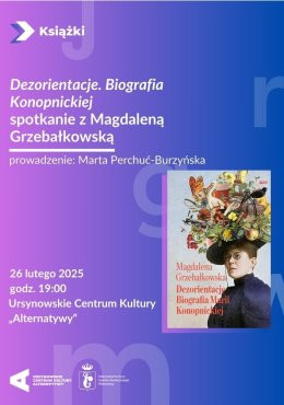 Warszawa Wydarzenie Inne wydarzenie „Dezorientacje. Biografia Konopnickiej” | spotkanie z Magdaleną Grzebałkowską