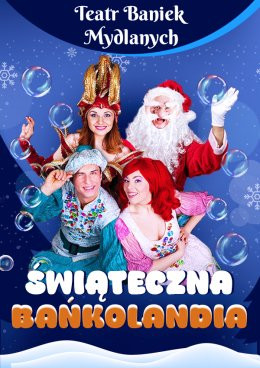 TEATR BANIEK MYDLANYCH - Świąteczna Bańkolandia