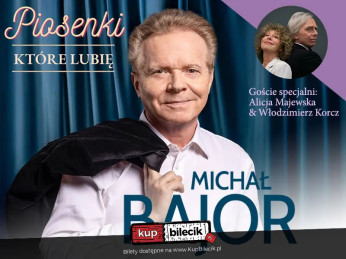 Warszawa Wydarzenie Koncert Michał Bajor - Piosenki, które lubię. Gość specjalny: Alicja Majewska i Włodzimierz Korcz