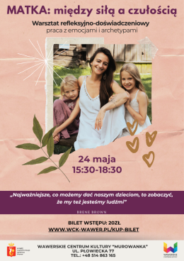 Warszawa Wydarzenie Inne wydarzenie MATKA: między siłą a czułością - Warsztaty rozwojowe z okazji Dnia Matki. 24.05.2026 g.15:30 WCK MUR