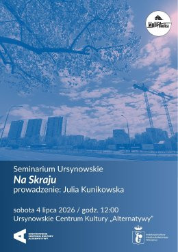 Warszawa Wydarzenie Inne wydarzenie Seminarium Ursynowskie w Plenerze | „Na Skraju” | prowadzenie: Julia Kunikowska