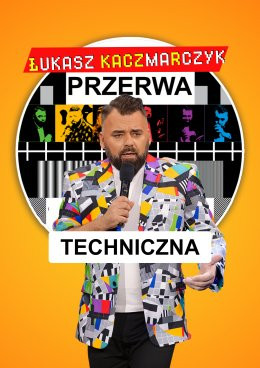 Warszawa Wydarzenie Stand-up Łukasz Kaczmarczyk stand-up - Przerwa techniczna