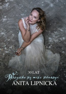 Warszawa Wydarzenie Koncert Anita Lipnicka | Trasa jubileuszowa: 30 lat "Wszystko się może zdarzyć"