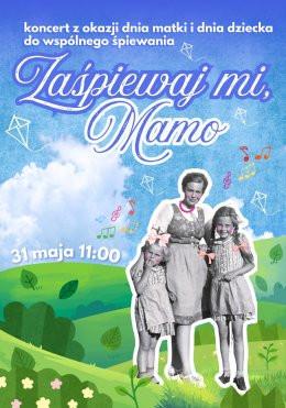 Warszawa Wydarzenie Inne wydarzenie Zaśpiewaj mi, mamo (koncert z okazji dnia matki i dnia dziecka do wspólnego śpiewania)