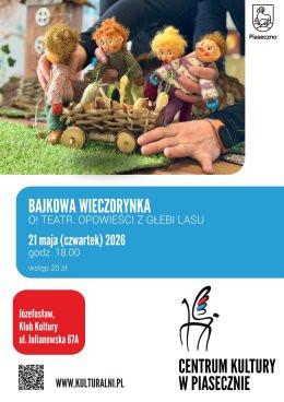 Józefosław Wydarzenie Inne wydarzenie BAJKOWA WIECZORYNKA. O! TEATR. OPOWIEŚCI Z GŁĘBI LASU. KLUB KULTURY W JÓZEFOSŁAWIU