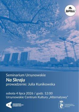 Warszawa Wydarzenie Inne wydarzenie Seminarium Ursynowskie w Plenerze | „Na Skraju” | prowadzenie: Julia Kunikowska