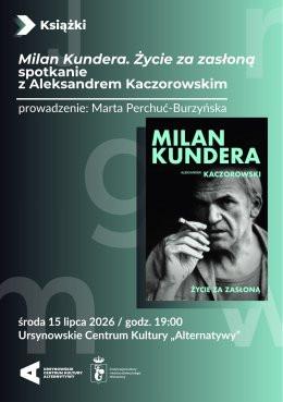 Warszawa Wydarzenie Inne wydarzenie „Milan Kundera. Życie za zasłoną” | spotkanie z Aleksandrem Kaczorowskim