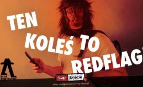 Warszawa Wydarzenie Kabaret Ten koleś to redflag - czyli chłopak, przed którym ostrzegała cię psiapsi